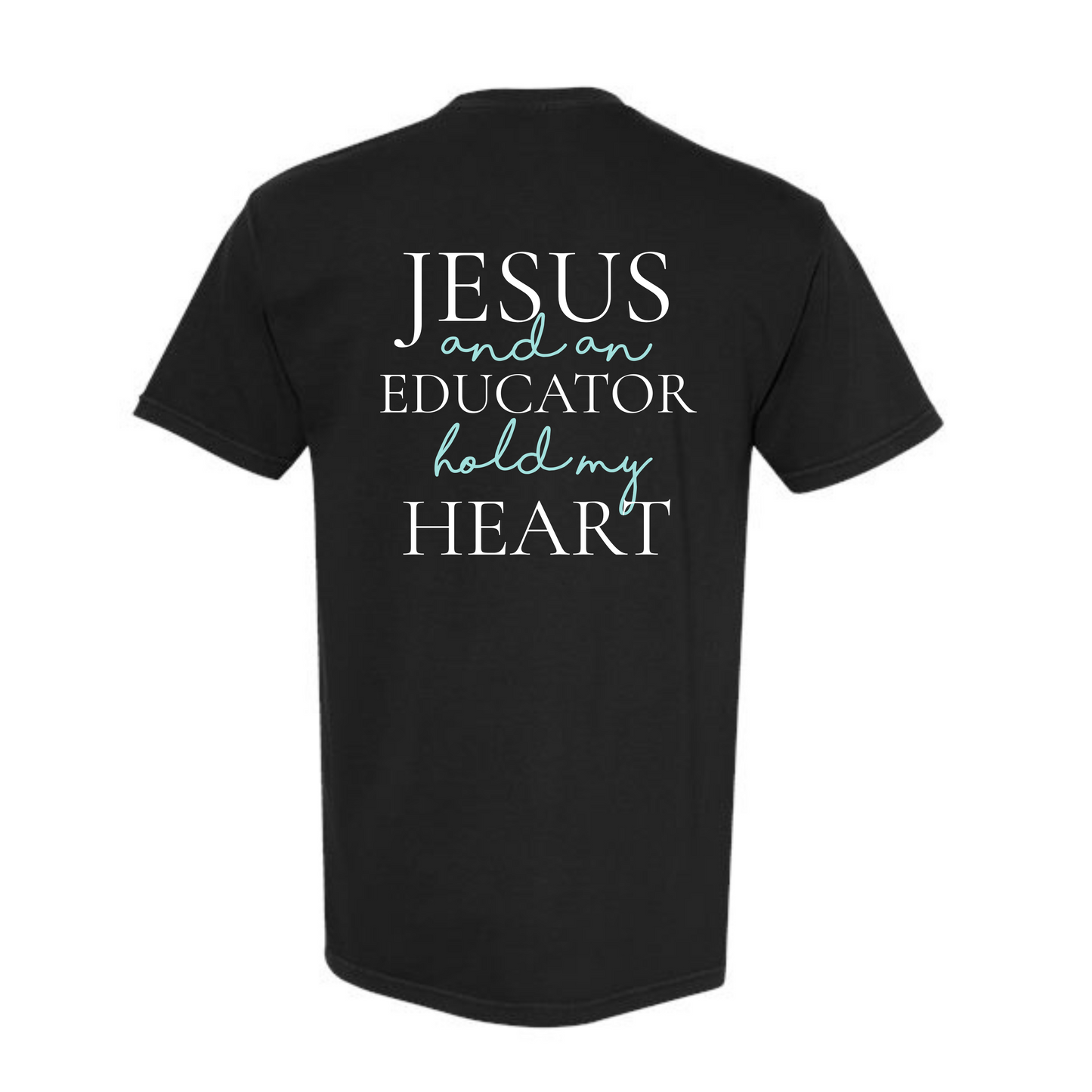 Jesus and An Educator have my heart Tee