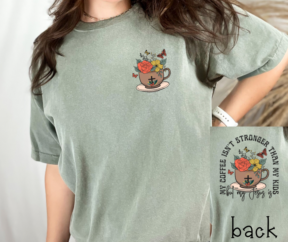 My coffee isn’t stronger than my kids but my Jesus is