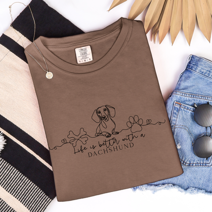 Life is better with a Daschund Comfort Colors tee