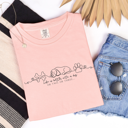 Life is better with a dog or two or three Comfort Colors tee