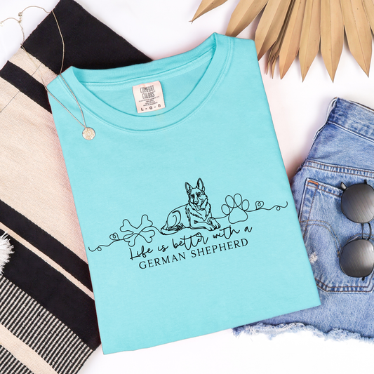 Life is better with a German Shepherd Comfort Colors tee