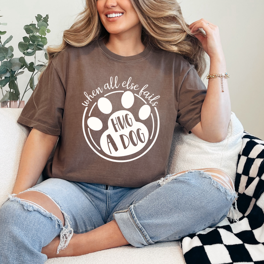 When all else fails, Hug a dog Comfort Colors Tee