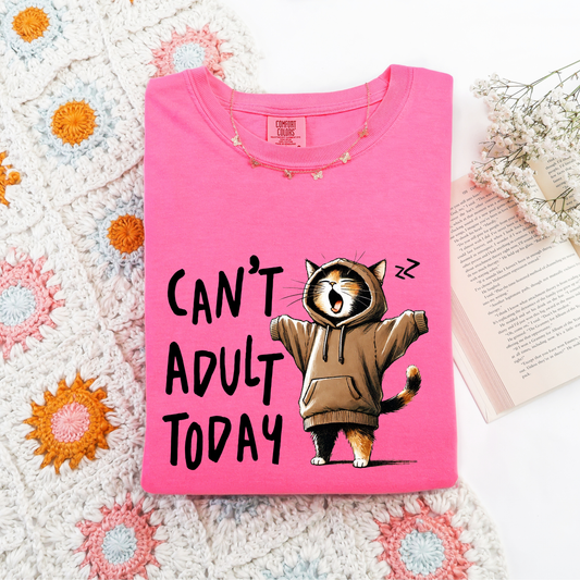 Can't Adult Today Comfort Colors Tee
