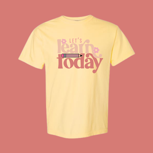 Let's Learn Today Tee