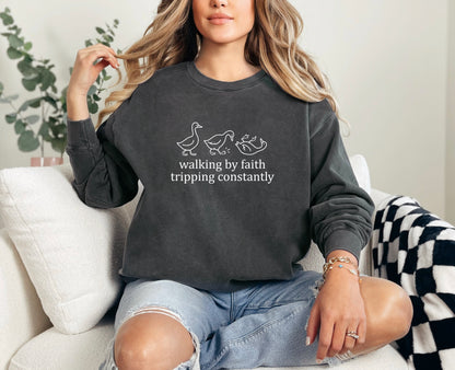 Walking by faith, Tripping constantly- COMFORT COLORS sweatshirt