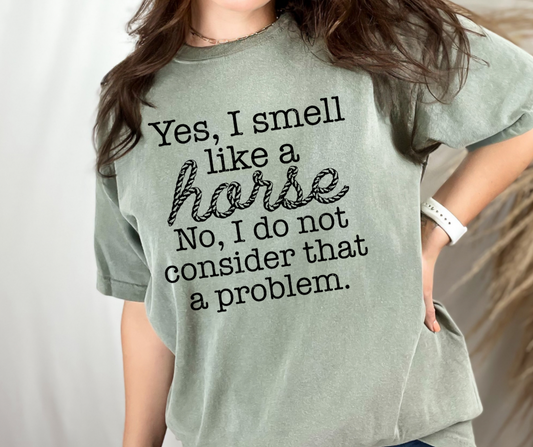 Yes I smell like horses Comfort Colors tee